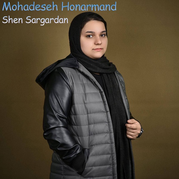 Mohadeseh Honarmand - Shen Sargardan