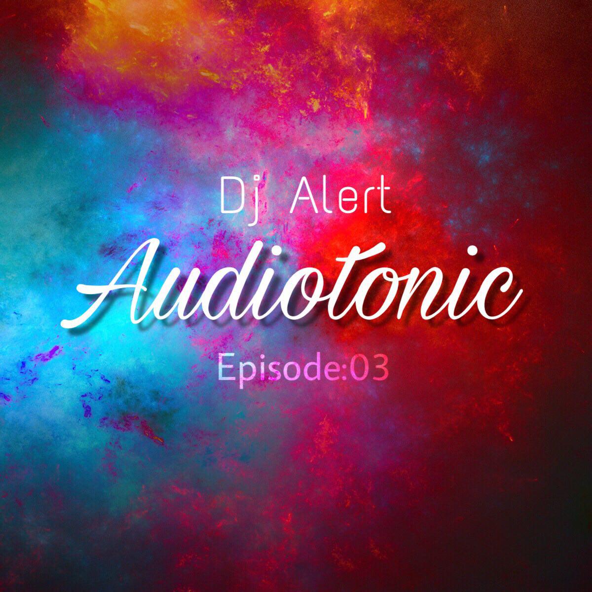 Dj Alert - Audiotonic Episode 3