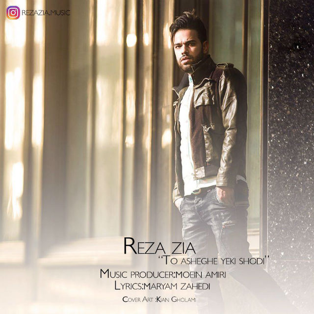 Reza Zia - To Asheghe Yeki Shodi