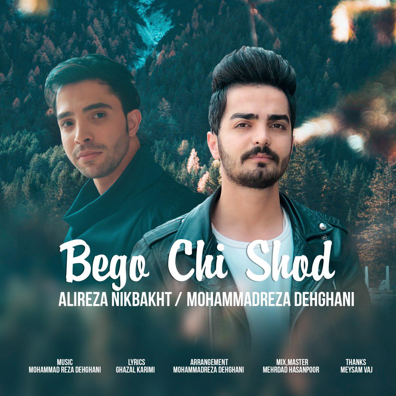 Mohammadreza Dehghani & Alireza Nikbakht - Bego Chi Shod