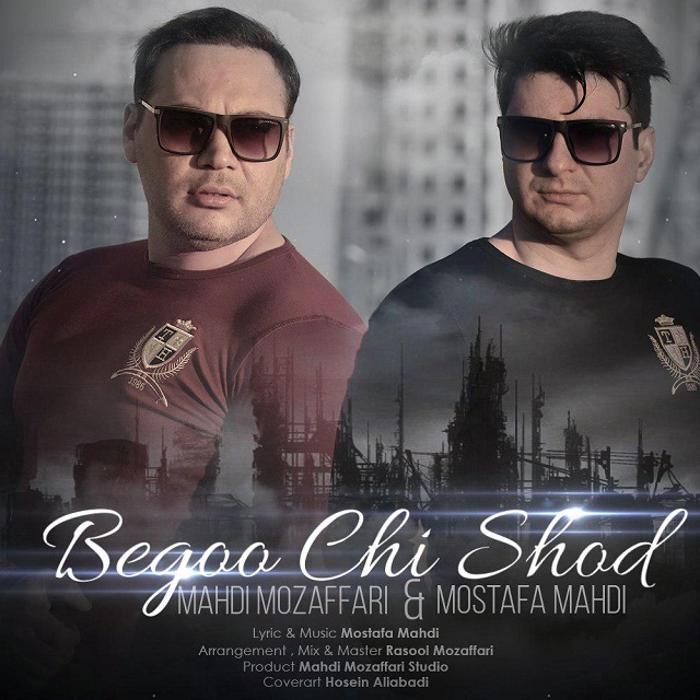 Mehdi Mozaffari & Mostafa Mahdi - Begoo Chi Shod