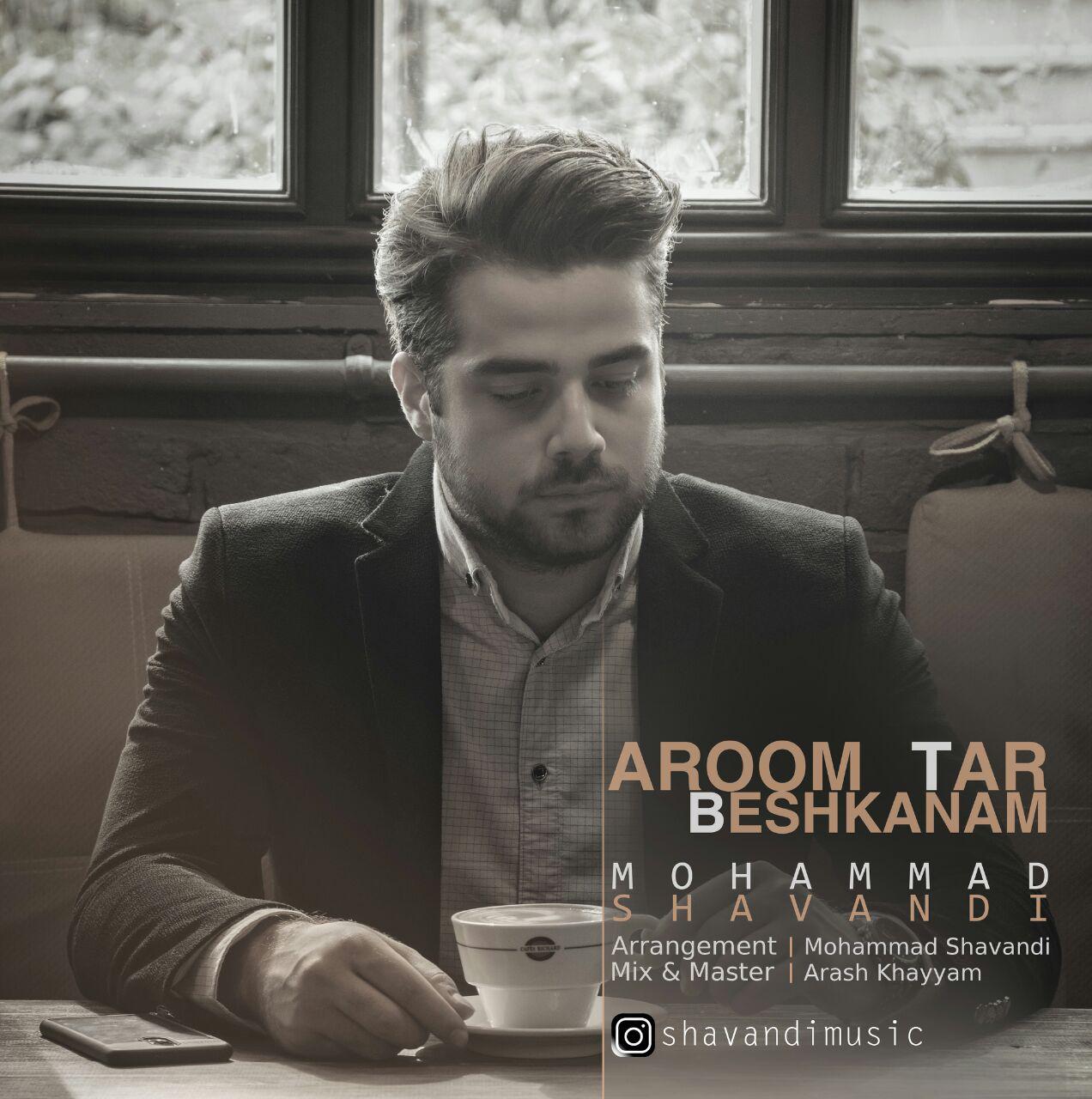 Mohammad Shavandi - Aroom Tar Beshkanam