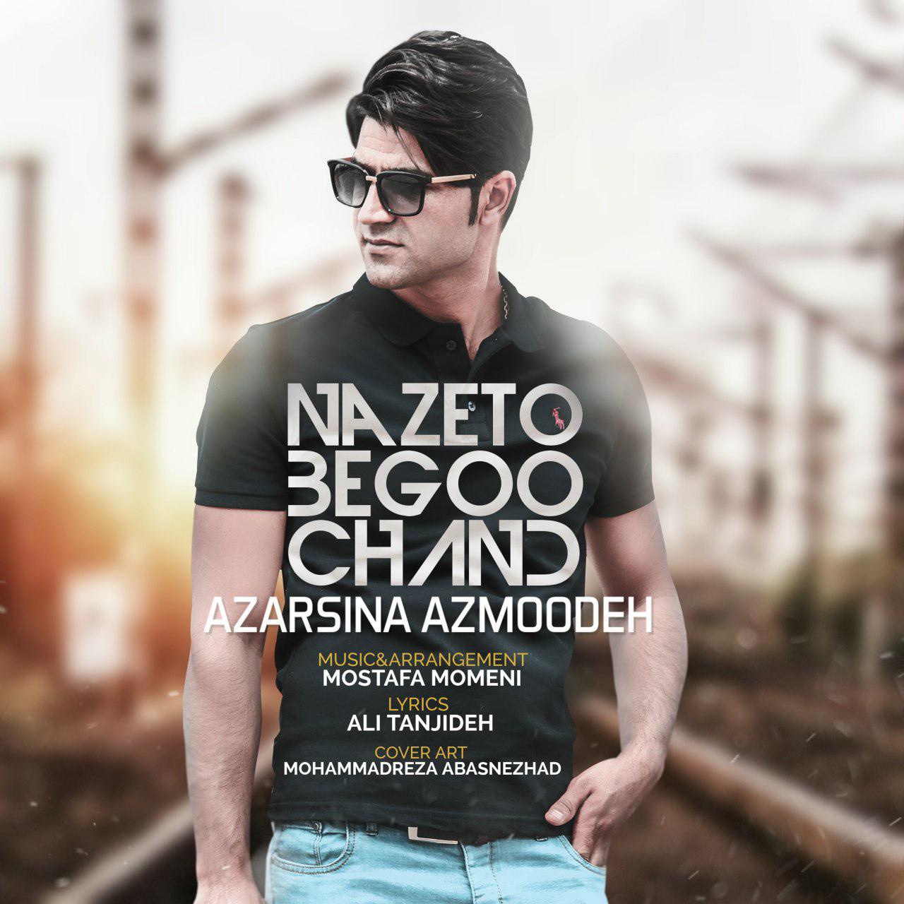 Azarsina Azmoodeh - Nazeto Begoo Chand