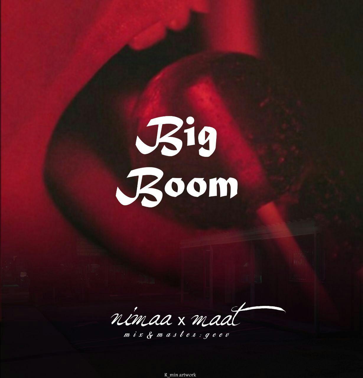 Nimaa Ft Maat - Big Boom