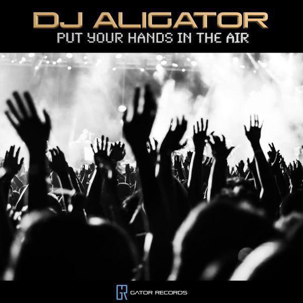 Aligator - Put Your Hands In The Air