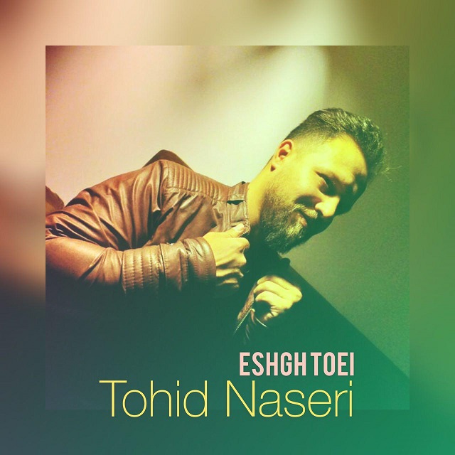 Tohid Naseri - Eshgh Toi