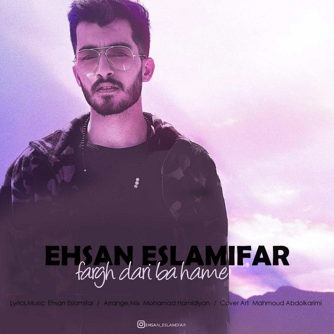 Ehsan Eslamifar - Fargh Dari Ba Hame