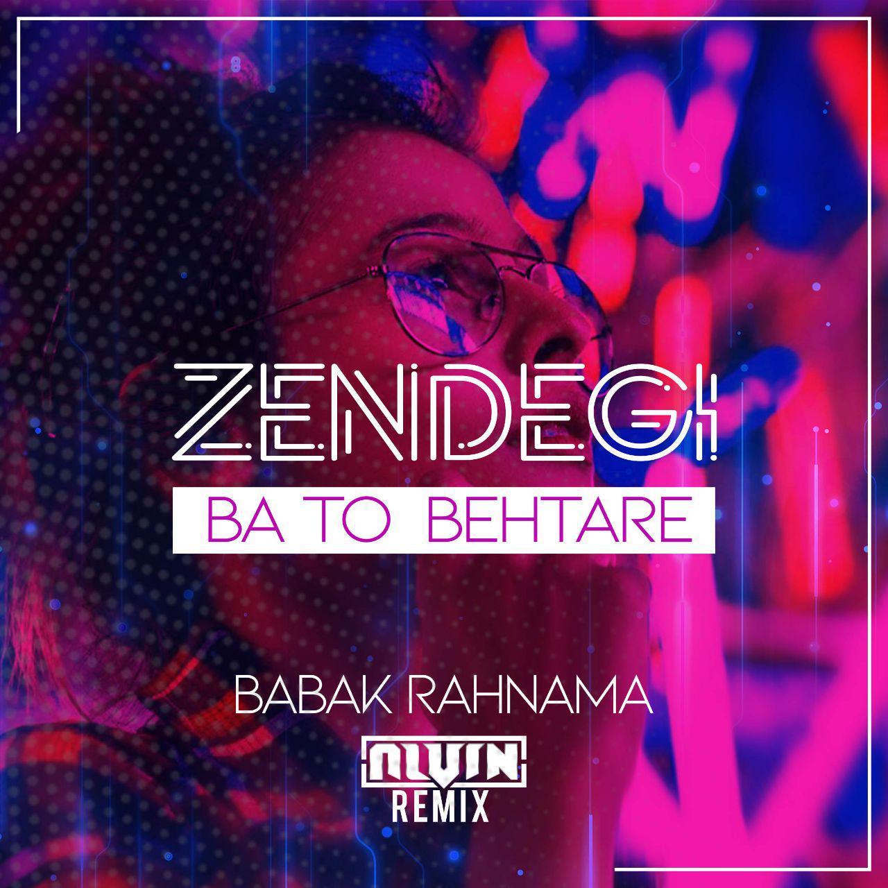 DJ Alvin &amp; Babak Rahnama - Zendegi Ba To Behtare (Remix)