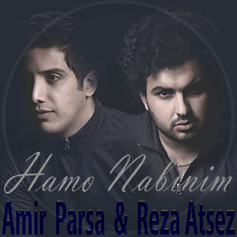 Amir Parsa &amp; Reza Atsez - Hamo Nabinim