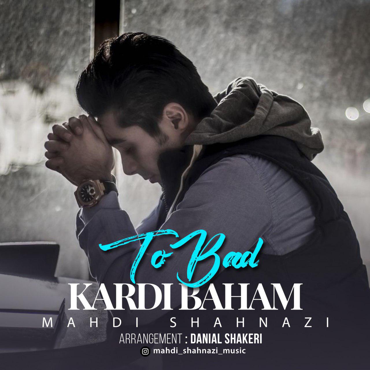 Mahdi Shahnazi - To Bad Kardi Baham