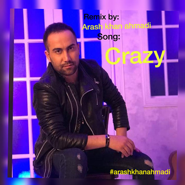 Arash Khan Ahmadi - Crazy (Remix)