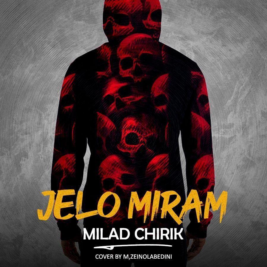 Milad Chirik - Jelo Miram