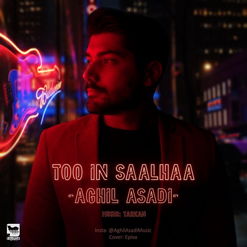 Aghil Asadi - Too In Saalhaa